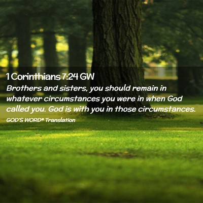 Picture 02 - 1 Corinthians 7:24 GW - Brothers and sisters, you should remain in - Bible Verse Picture