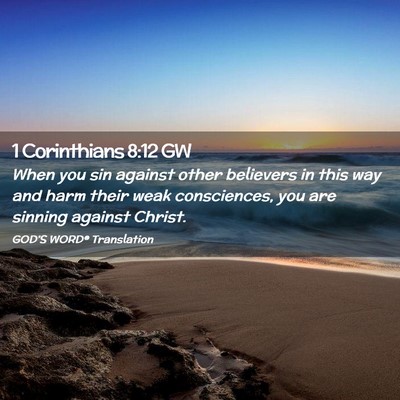 Picture 02 - 1 Corinthians 8:12 GW - When you sin against other believers in this way - Bible Verse Picture