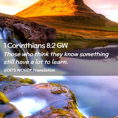 Picture 02 - 1 Corinthians 8:2 GW - Those who think they know something still have a - Bible Verse Picture