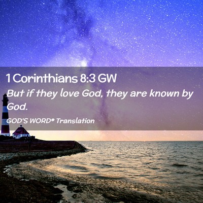Picture 02 - 1 Corinthians 8:3 GW - But if they love God, they are known by - Bible Verse Picture