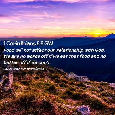 Picture 02 - 1 Corinthians 8:8 GW - Food will not affect our relationship with God. - Bible Verse Picture