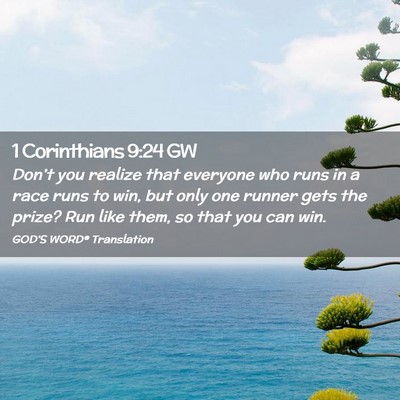 Picture 02 - 1 Corinthians 9:24 GW - Don’t you realize that everyone who runs in a - Bible Verse Picture