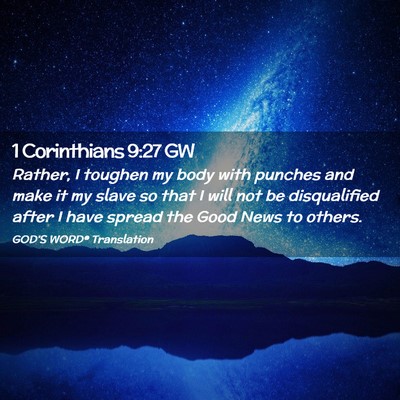 Picture 02 - 1 Corinthians 9:27 GW - Rather, I toughen my body with punches and make - Bible Verse Picture