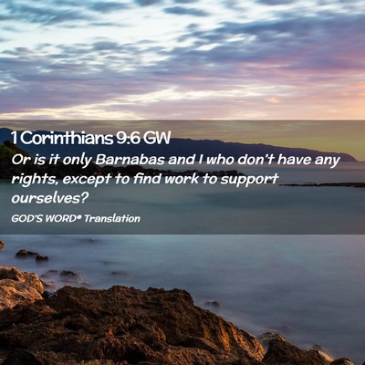 Picture 02 - 1 Corinthians 9:6 GW - Or is it only Barnabas and I who don’t have any - Bible Verse Picture