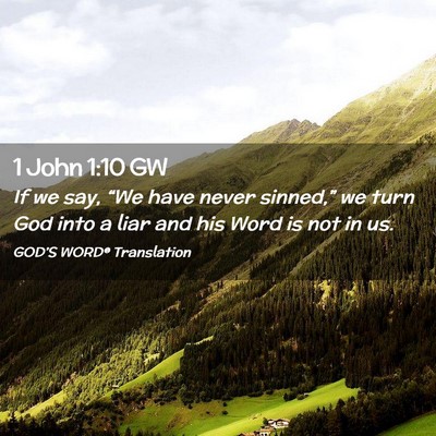 Picture 02 - 1 John 1:10 GW - If we say, “We have never sinned,” we turn - Bible Verse Picture