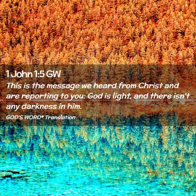 Picture 02 - 1 John 1:5 GW - This is the message we heard from Christ and are - Bible Verse Picture