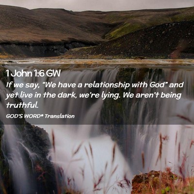 Picture 02 - 1 John 1:6 GW - If we say, “We have a relationship with God” - Bible Verse Picture