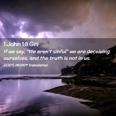 Picture 02 - 1 John 1:8 GW - If we say, “We aren’t sinful” we are - Bible Verse Picture