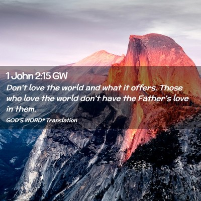 Picture 02 - 1 John 2:15 GW - Don’t love the world and what it offers. Those - Bible Verse Picture