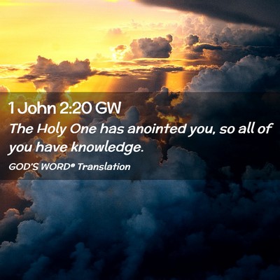Picture 02 - 1 John 2:20 GW - The Holy One has anointed you, so all of you have - Bible Verse Picture