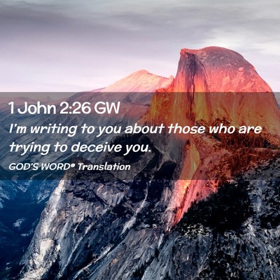 Picture 02 - 1 John 2:26 GW - I’m writing to you about those who are trying - Bible Verse Picture