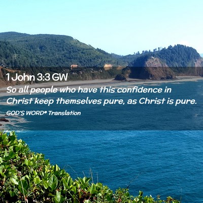 Picture 02 - 1 John 3:3 GW - So all people who have this confidence in Christ - Bible Verse Picture