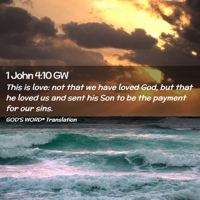 Picture 02 - 1 John 4:10 GW - This is love: not that we have loved God, but - Bible Verse Picture