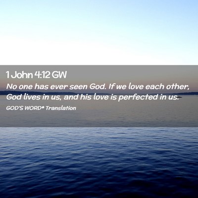 Picture 02 - 1 John 4:12 GW - No one has ever seen God. If we love each other, - Bible Verse Picture