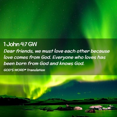 Picture 02 - 1 John 4:7 GW - Dear friends, we must love each other because - Bible Verse Picture