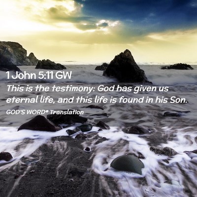 Picture 02 - 1 John 5:11 GW - This is the testimony: God has given us eternal - Bible Verse Picture