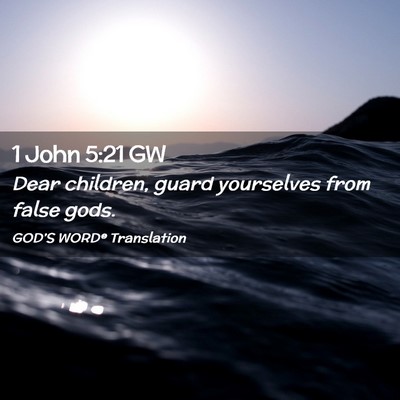 Picture 02 - 1 John 5:21 GW - Dear children, guard yourselves from false - Bible Verse Picture