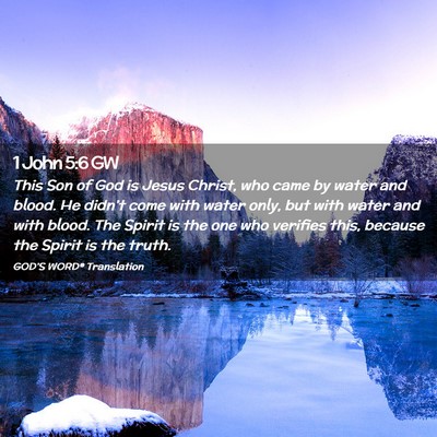Picture 02 - 1 John 5:6 GW - This Son of God is Jesus Christ, who came by - Bible Verse Picture