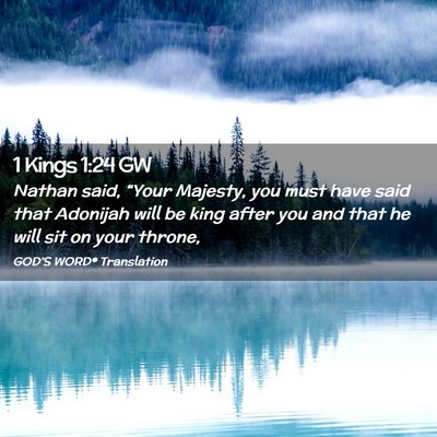 Picture 02 - 1 Kings 1:24 GW - Nathan said, “Your Majesty, you must have said - Bible Verse Picture
