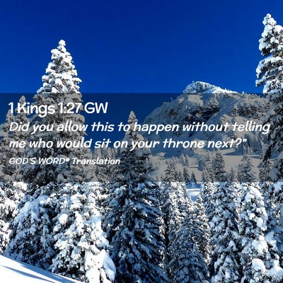 Picture 02 - 1 Kings 1:27 GW - Did you allow this to happen without telling me - Bible Verse Picture