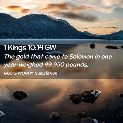 Picture 02 - 1 Kings 10:14 GW - The gold that came to Solomon in one year weighed - Bible Verse Picture
