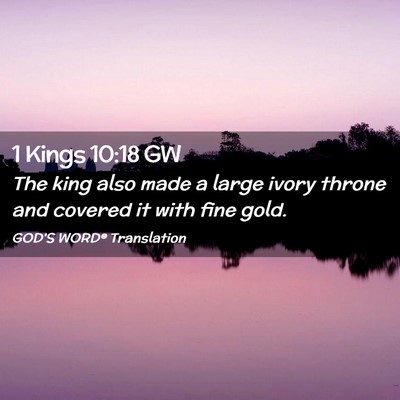 Picture 02 - 1 Kings 10:18 GW - The king also made a large ivory throne and - Bible Verse Picture