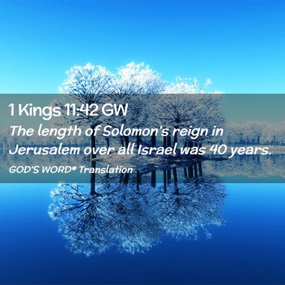 Picture 02 - 1 Kings 11:42 GW - The length of Solomon’s reign in Jerusalem over - Bible Verse Picture