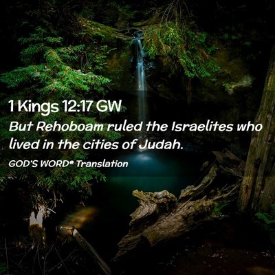 Picture 02 - 1 Kings 12:17 GW - But Rehoboam ruled the Israelites who lived in - Bible Verse Picture
