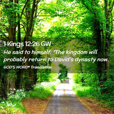 Picture 02 - 1 Kings 12:26 GW - He said to himself, “The kingdom will probably - Bible Verse Picture