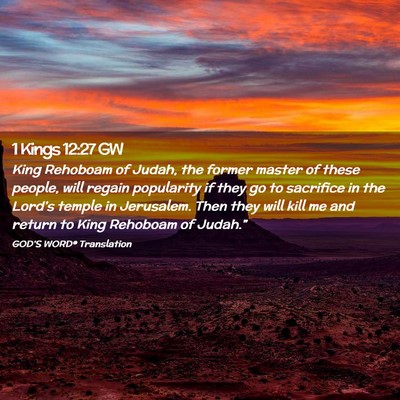 Picture 02 - 1 Kings 12:27 GW - King Rehoboam of Judah, the former master of - Bible Verse Picture