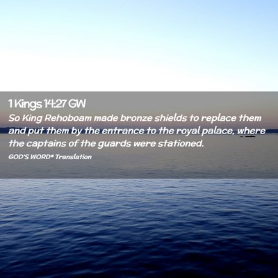 Picture 02 - 1 Kings 14:27 GW - So King Rehoboam made bronze shields to replace - Bible Verse Picture