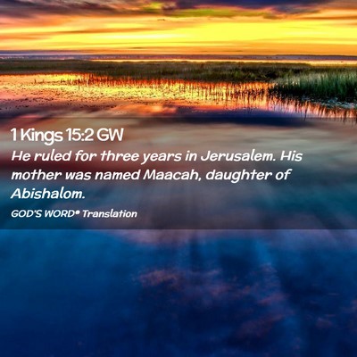 Picture 02 - 1 Kings 15:2 GW - He ruled for three years in Jerusalem. His mother - Bible Verse Picture