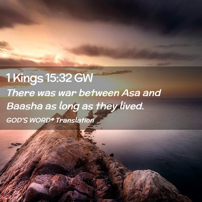 Picture 02 - 1 Kings 15:32 GW - There was war between Asa and Baasha as long as - Bible Verse Picture