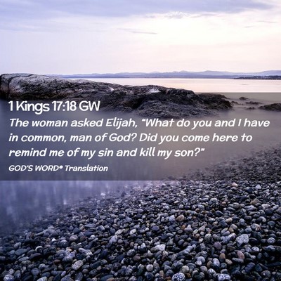Picture 02 - 1 Kings 17:18 GW - The woman asked Elijah, “What do you and I have - Bible Verse Picture