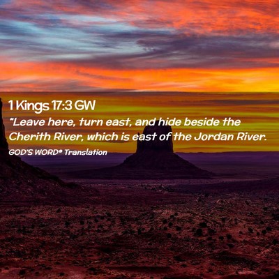 Picture 02 - 1 Kings 17:3 GW - “Leave here, turn east, and hide beside the - Bible Verse Picture