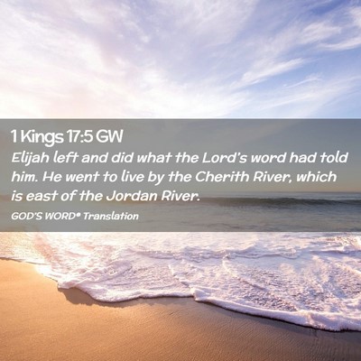 Picture 02 - 1 Kings 17:5 GW - Elijah left and did what the Lord’s word had - Bible Verse Picture