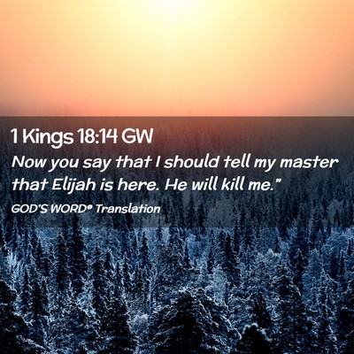 Picture 02 - 1 Kings 18:14 GW - Now you say that I should tell my master that - Bible Verse Picture