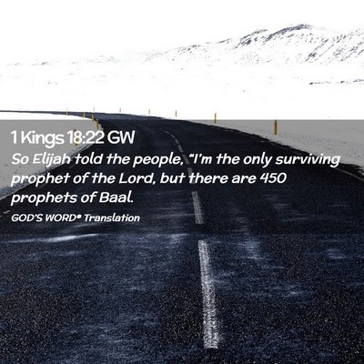 Picture 02 - 1 Kings 18:22 GW - So Elijah told the people, “I’m the only - Bible Verse Picture