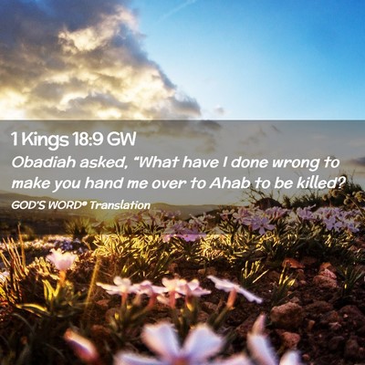 Picture 02 - 1 Kings 18:9 GW - Obadiah asked, “What have I done wrong to make - Bible Verse Picture