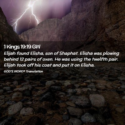 Picture 02 - 1 Kings 19:19 GW - Elijah found Elisha, son of Shaphat. Elisha was - Bible Verse Picture