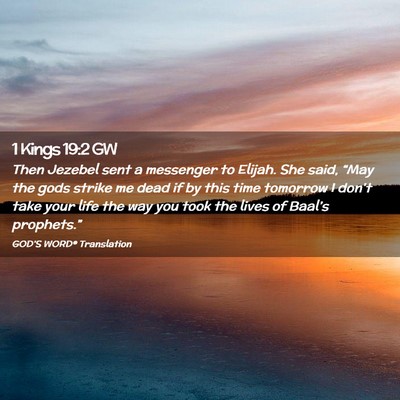 Picture 02 - 1 Kings 19:2 GW - Then Jezebel sent a messenger to Elijah. She - Bible Verse Picture