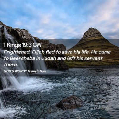 Picture 02 - 1 Kings 19:3 GW - Frightened, Elijah fled to save his life. He came - Bible Verse Picture