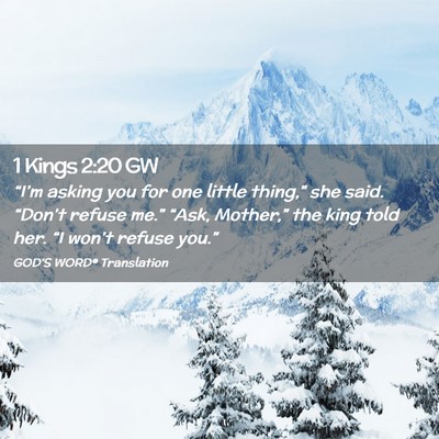 Picture 02 - 1 Kings 2:20 GW - “I’m asking you for one little thing,” she - Bible Verse Picture