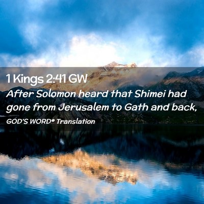 Picture 02 - 1 Kings 2:41 GW - After Solomon heard that Shimei had gone from - Bible Verse Picture