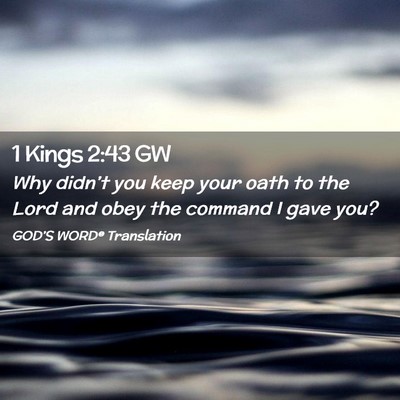 Picture 02 - 1 Kings 2:43 GW - Why didn’t you keep your oath to the Lord and - Bible Verse Picture