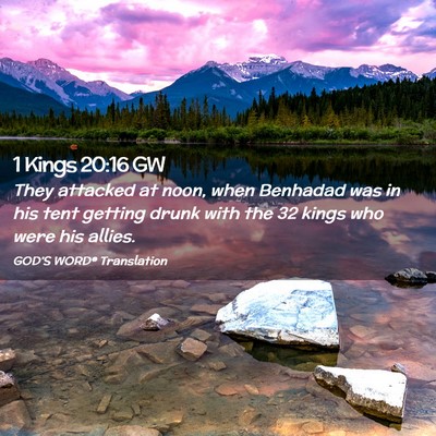 Picture 02 - 1 Kings 20:16 GW - They attacked at noon, when Benhadad was in his - Bible Verse Picture