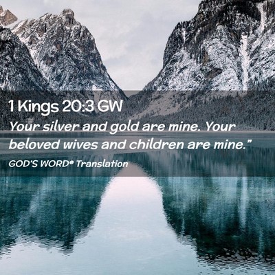 Picture 02 - 1 Kings 20:3 GW - Your silver and gold are mine. Your beloved wives - Bible Verse Picture