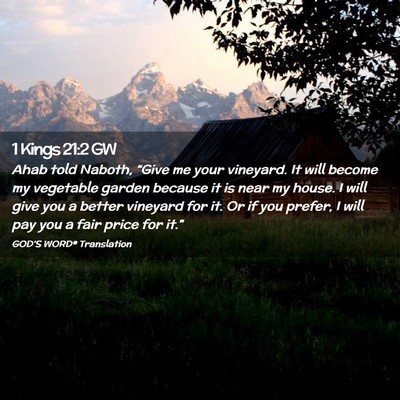 Picture 02 - 1 Kings 21:2 GW - Ahab told Naboth, “Give me your vineyard. It - Bible Verse Picture