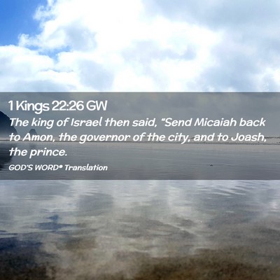 Picture 02 - 1 Kings 22:26 GW - The king of Israel then said, “Send Micaiah - Bible Verse Picture