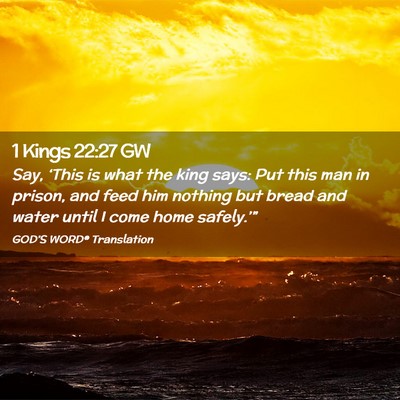 Picture 02 - 1 Kings 22:27 GW - Say, ‘This is what the king says: Put this man - Bible Verse Picture